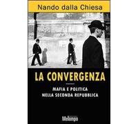 La convergenza. Mafia e politica nella Seconda Repubblica