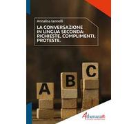 La conversazione in lingua seconda. Richieste, complimenti, proteste