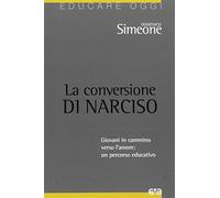 La conversione di Narciso. Giovani in cammino verso l'amore, un percorso educativo