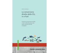 La conversione diretta della CO¿ in e-fuel: Processi di conversione diretta, e-fuel e defossilizzazione dei settori ad alta intensità energetica