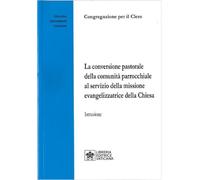 La Conversione pastorale della comunità parrocchiale al servizio della missione evangelizzatrice della Chiesa. Istruzione