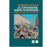 La conversione, questa sconosciuta. Vendere al tempo dei social network - ...