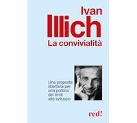 La convivialità. Una proposta libertaria per una politica dei limiti allo sviluppo
