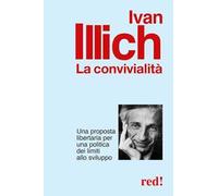 La convivialità. Una proposta libertaria per una politica dei limiti allo sviluppo