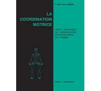 La Coordination Motrice: Aspect Mecanique De L'organisation Psycho-motrice De L'homme