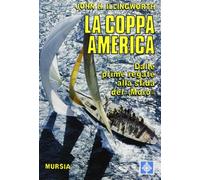 La coppa America. Dalle prime regate alla sfida del «Moro»