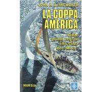 La coppa America. Dalle prime regate alla sfida del «Moro»