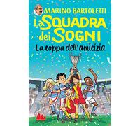 La coppa dell'amicizia. La squadra dei sogni (Vol. 3)