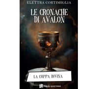 La coppa divina. Le cronache di Avalon - [Fox&Sparrows Edizioni]