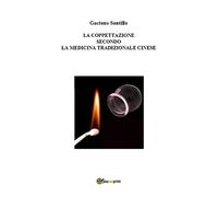 La coppettazione secondo la medicina tradizionale cinese - Santillo Gaetano