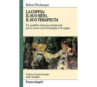 La coppia: il suo mito, il suo terapeuta. Un modello sistemico-relazionale con le nuove crisi di famiglia e di coppia