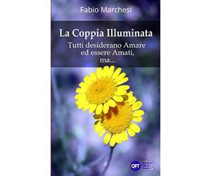 La Coppia Illuminata: Tutti desiderano Amare ed essere Amati, ma...