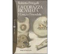 La corazza ricamata. I greci e l'invisibile