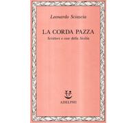 Libri Leonardo Sciascia - La Corda Pazza. Scrittori E Cose Della Sicilia