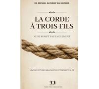 La corde à trois fils ne se rompt pas facilement: Une relecture biblique de Ecclésiaste 4:12