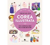 La Corea illustrata. Vita e cucina del paese della calma mattutina - Kyung...