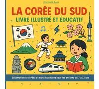 La Corée du Sud - Livre illustré et éducatif: Illustrations colorées et faits fascinants pour les enfants de 7 à 12 ans