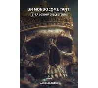 La corona degli eterni. Un mondo come tanti. Vol. 1
