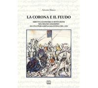 La corona e il feudo. Diritto, economia e istituzioni nel Regno angioino d...