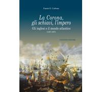 La Corona, gli schiavi, l'impero. Gli inglesi e il mondo atlantico (1497-1607)