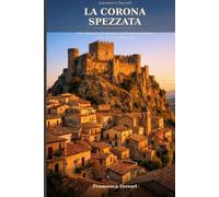 La Corona Spezzata: Un romanzo di amore, tradimento e onore nella Sicilia normanna
