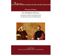La corona vuota. Il pensiero politico di Machiavelli nei drammi storici di...