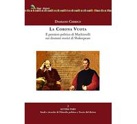 Libri Chirico Damiano - La Corona Vuota. Il Pensiero Politico Di Machiavelli Nei