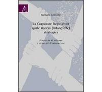 La corporate reputation quale risorsa (intangibile) strategica. Dinamiche di sviluppo e strumenti di misurazione