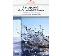 La corporeità alla scuola dell'infanzia. Il potenziale educativo, inclusiv...