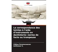 La correspondance des teintes à l'aide d'instruments en dentisterie: norme de facto ou trompeuse