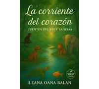 LA CORRIENTE DEL CORAZÓN: CUENTOS DEL RÍO Y SELVA