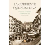 La corriente que nos lleva.: Crónica de una familia, Zaragoza 1885-1922
