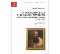 La corrispondenza di Bernardo Navagero, ambasciatore veneziano a Roma (1555-1558). Dispacci al Senato, 8 novembre 1557-19 marzo 1558. Dispacci ai capi dei Dieci...