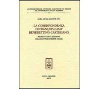 La corrispondenza di François Lamy benedettino cartesiano. Regesto con l'edizione delle lettere inedite e rare