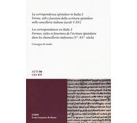 La corrispondenza epistolare in Italia. Convegno di studio. Ediz. italiana e francese. Forme, stili e funzioni della scrittura epistolare nelle cancellerie italiane (secoli V-XV) (Vol. 2)