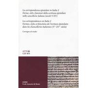 La corrispondenza epistolare in Italia. Convegno di studio. Ediz. italiana e francese. Vol. 2: Forme, stili e funzioni della scrittura epistolare nelle cancellerie italiane (secoli V-XV)