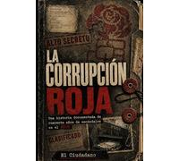 La Corrupción Roja: Una historia documentada de cuarenta años de escándalos en el PSOE
