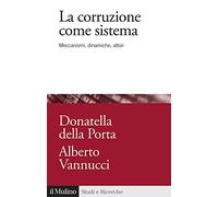La corruzione come sistema. Meccanismi, dinamiche, attori