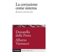 La corruzione come sistema. Meccanismi, dinamiche, attori