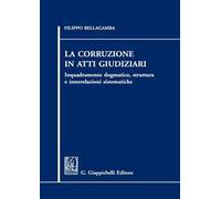 La corruzione in atti giudiziari. Inquadramento dogmatico, struttura e interrelazioni sistematiche