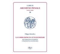 La corruzione in atti giudiziari. Metodologia giuridica e pragmatica giudi...