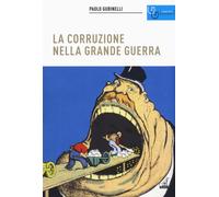 La corruzione nella grande guerra - Gubinelli Paolo