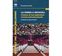 La corsa a ostacoli. Cronaca di una legislatura vissuta pericolosamente - ...
