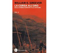 La corsa all'oro. Dalle sabbie aurifere alle officine (Vol. 2)