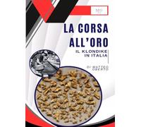 La corsa all'oro - Il Klondike in Italia - Matteo Oberto