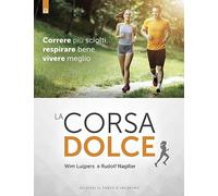 La corsa dolce. Secondo il metodo Feldenkrais. Correre più sciolti, respirare bene, vivere meglio