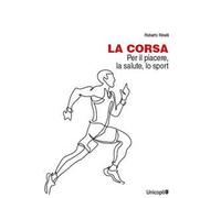 La corsa. Per il piacere, la salute, lo sport