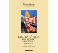 La corsa più bella del mondo. La Mille Miglia in Romagna - [Panozzo Editore]