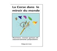 La Corse dans le miroir du monde: Racines, zones grises et souveraineté populaire: 2