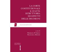 La Corte Costituzionale e i fatti: Istruttoria ed effetti delle decisioni